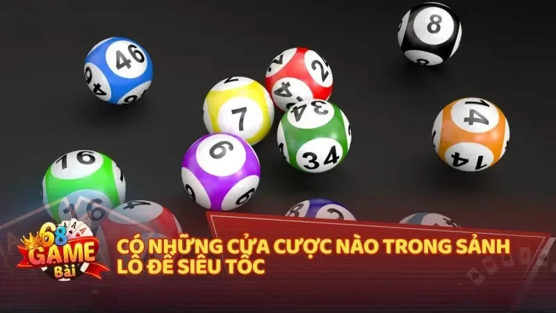 Có những cửa cược nào trong sảnh lô đề siêu tốc